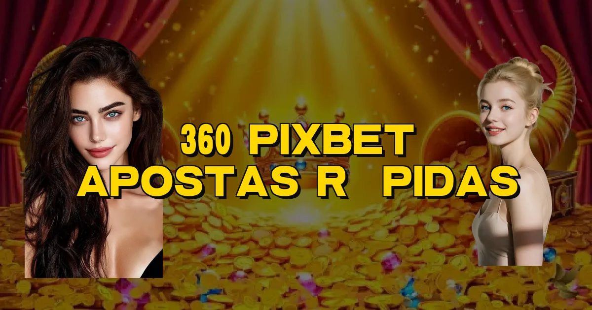 360 Pixbet Apostas Rápidas Oficial