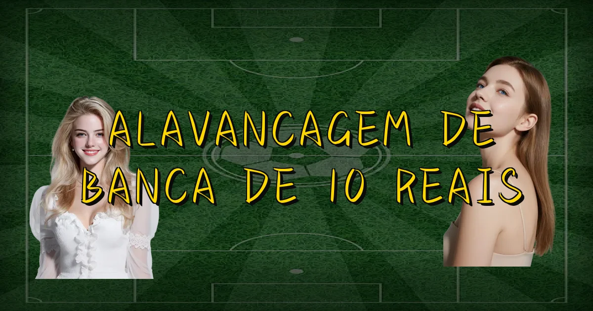 Alavancagem De Banca De 10 Reais Oficial