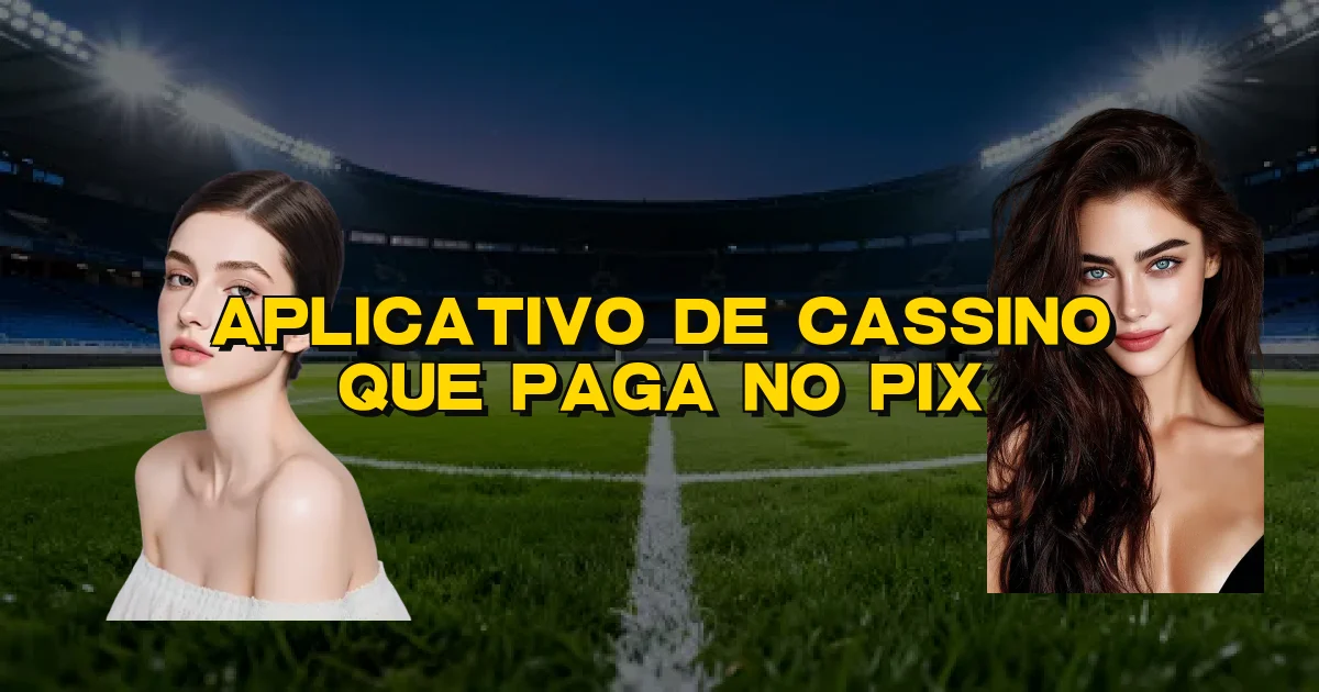 Aplicativo De Cassino Que Paga No Pix Oficial