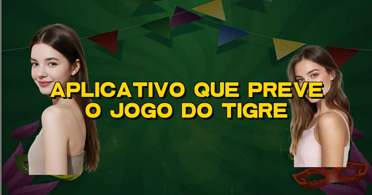Aplicativo Que Preve O Jogo Do Tigre Oficial