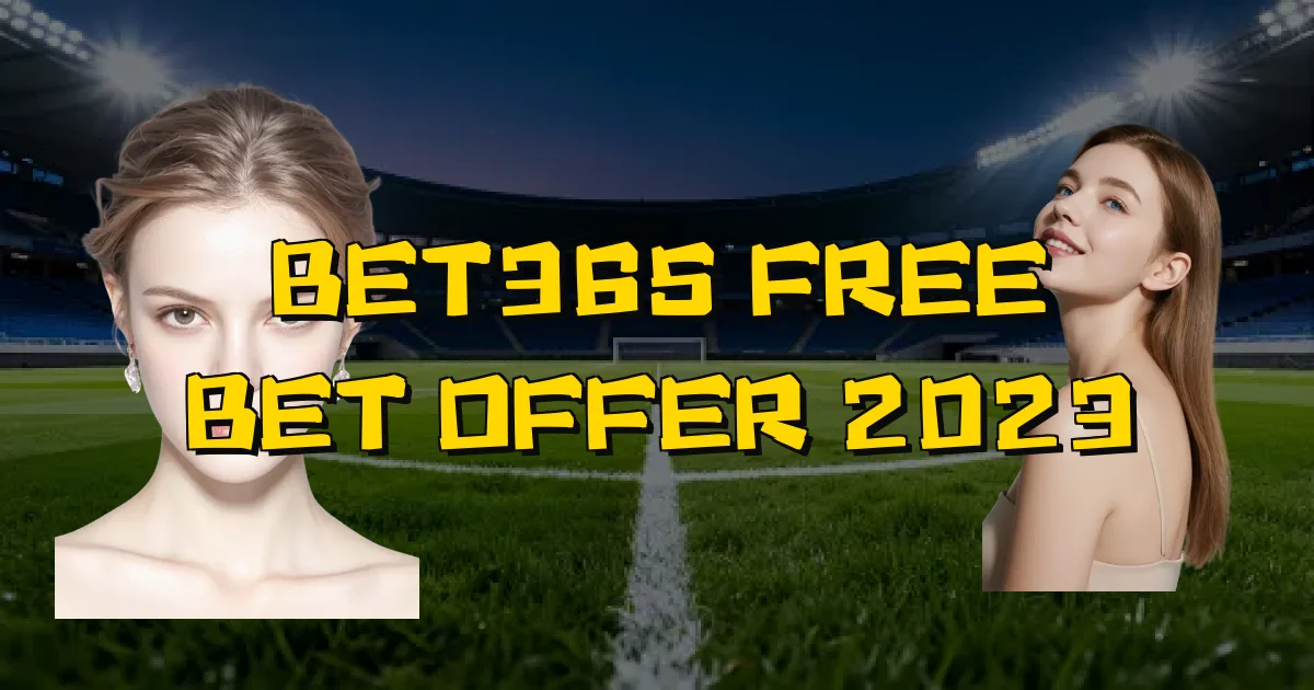 Bet365 Free Bet Offer 2023 Oficial