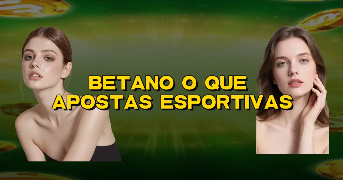 Betano O Que É Apostas Esportivas Oficial