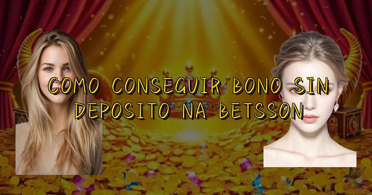 Como Conseguir Bono Sin Deposito Na Betsson Oficial