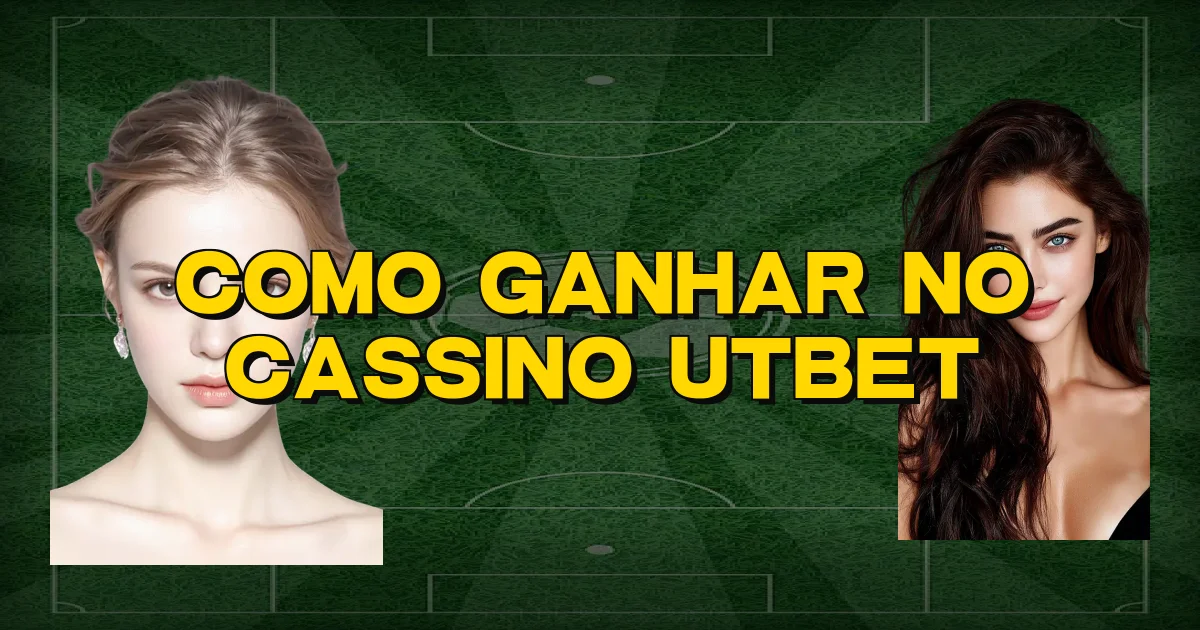 Como Ganhar No Cassino Utbet Oficial