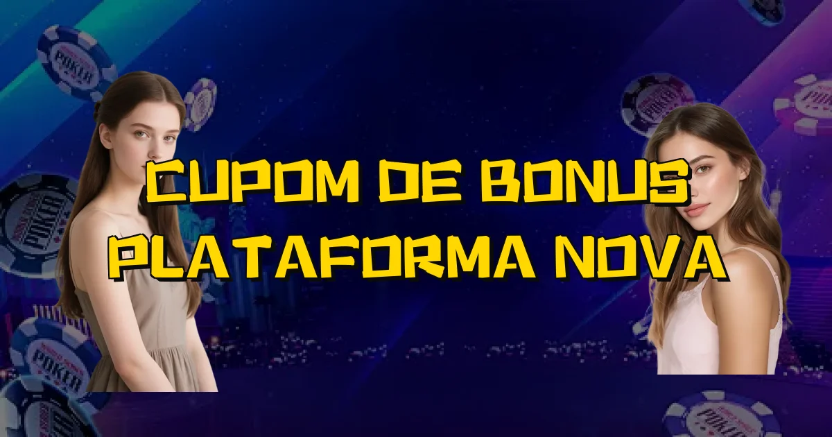Cupom De Bonus Plataforma Nova Oficial