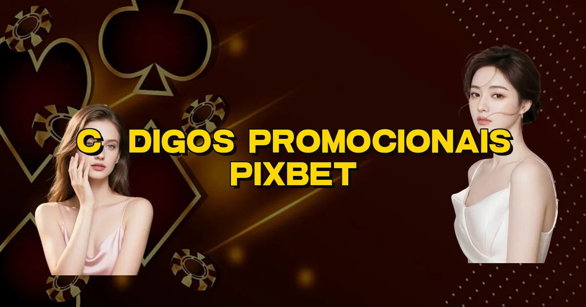 Códigos Promocionais Pixbet Oficial