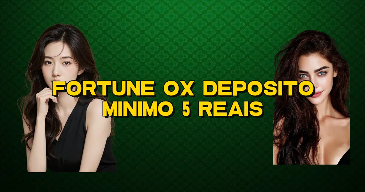Fortune Ox Deposito Minimo 5 Reais Oficial