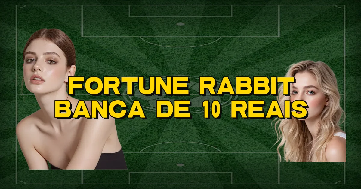 Fortune Rabbit Banca De 10 Reais Oficial
