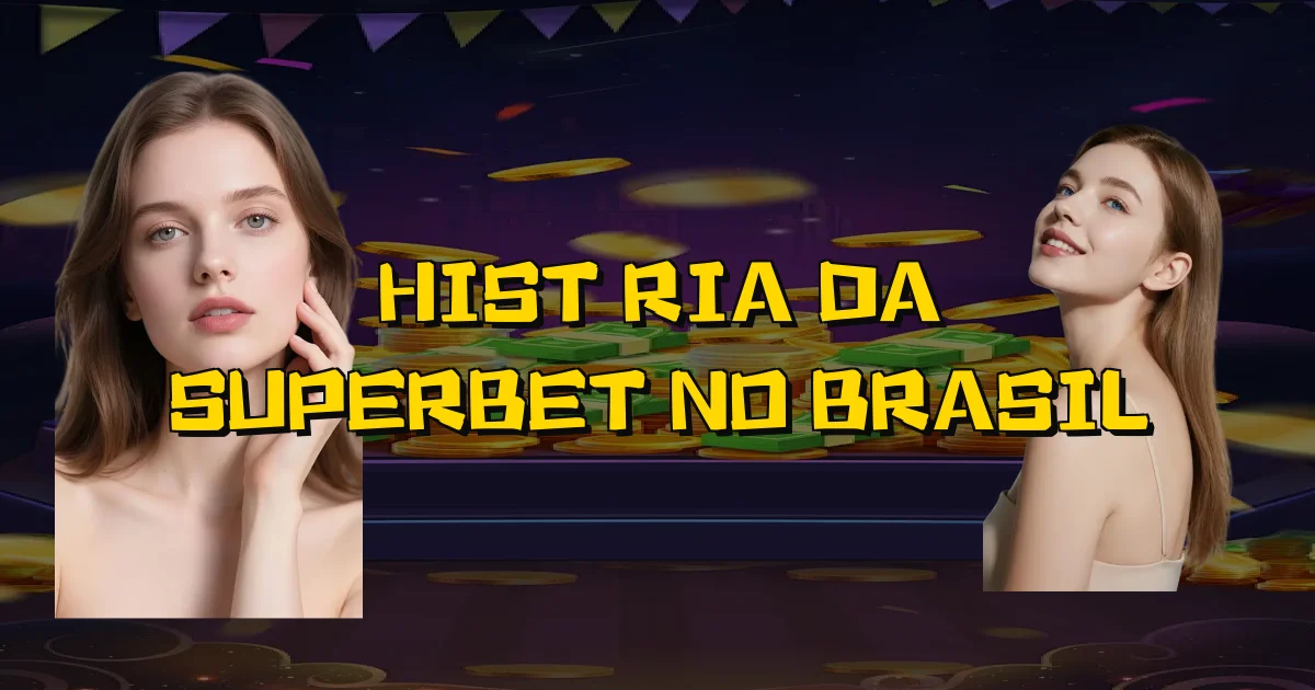 História Da Superbet No Brasil Oficial