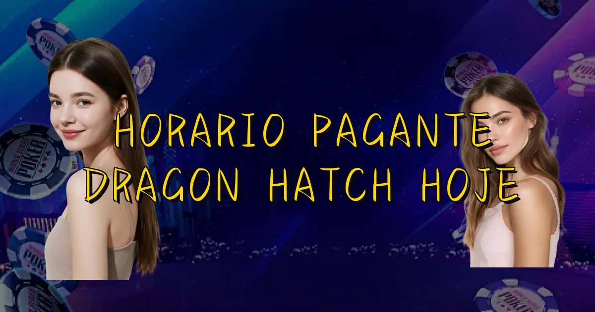 Horario Pagante Dragon Hatch Hoje Oficial