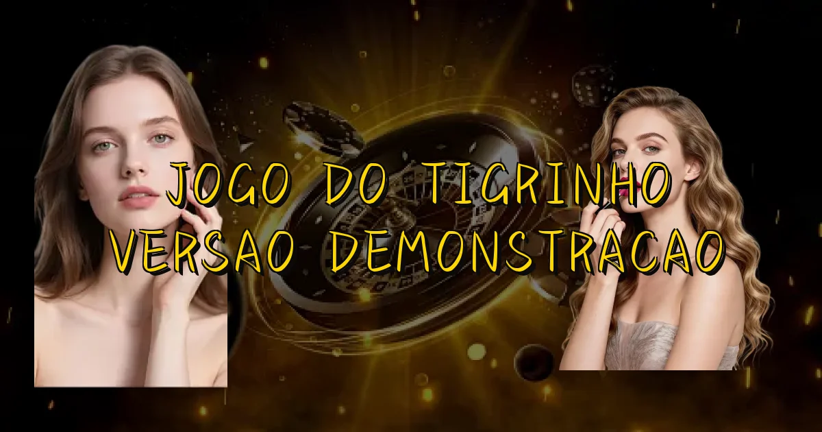 Jogo Do Tigrinho Versao Demonstracao Oficial