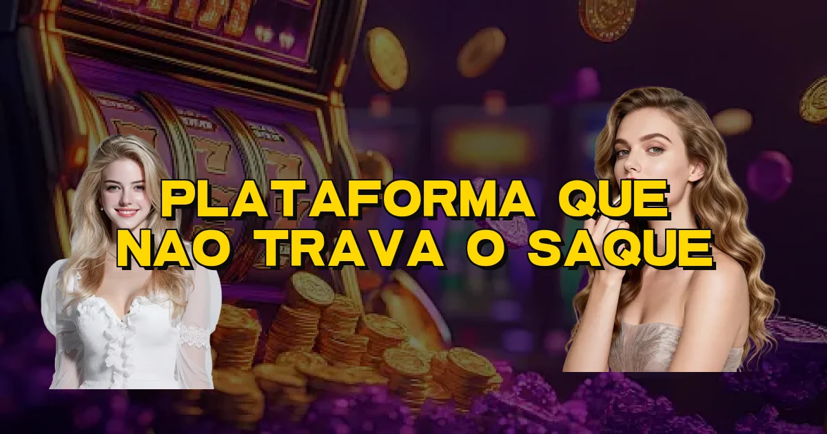 Plataforma Que Nao Trava O Saque Oficial