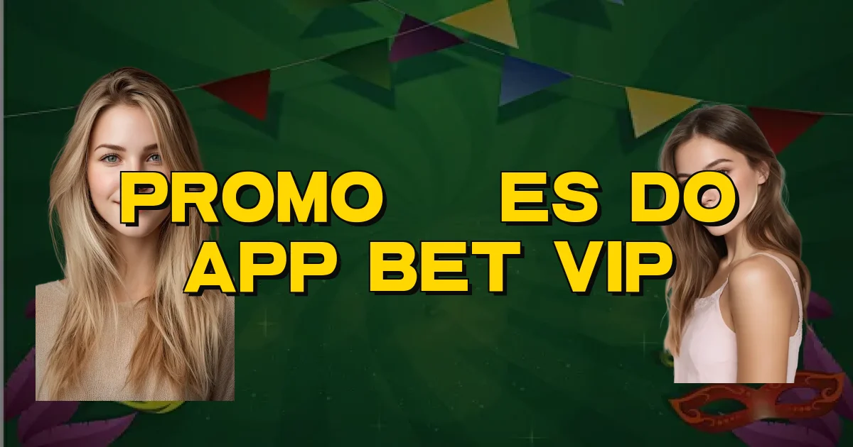 Promoções Do App Bet Vip Oficial