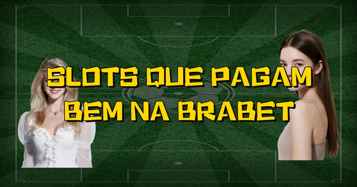 Slots Que Pagam Bem Na Brabet Oficial