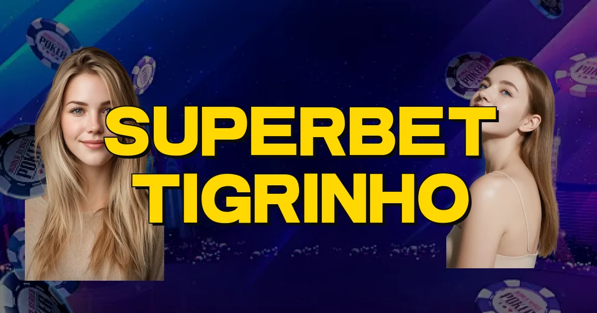 Superbet Tigrinho Oficial