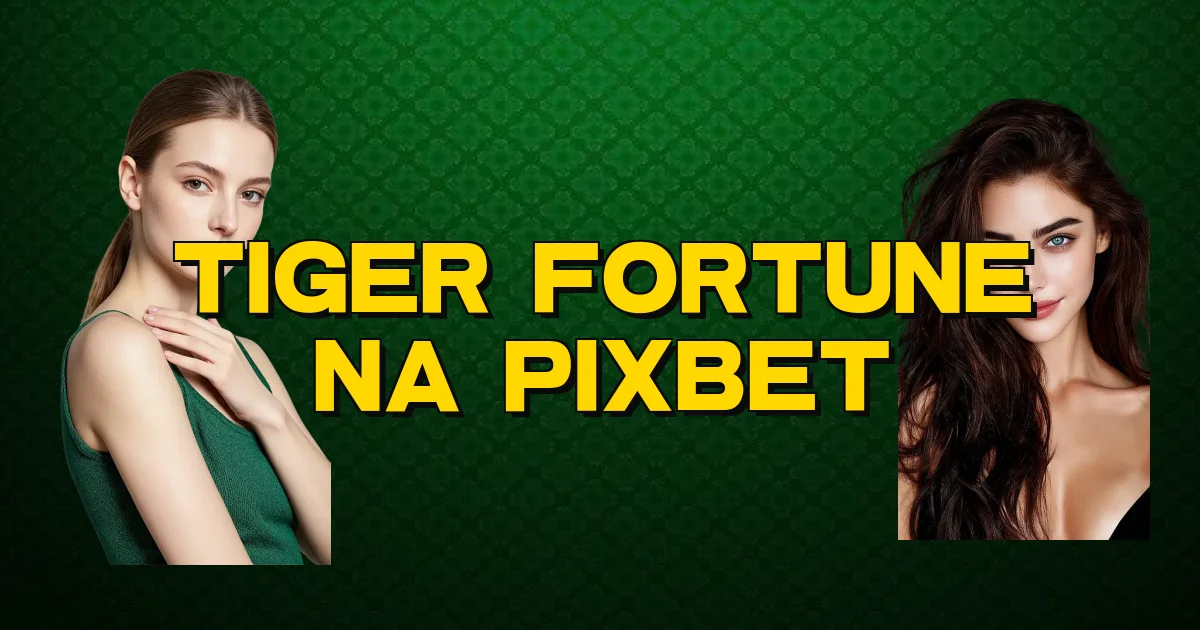 Tiger Fortune Na Pixbet Oficial